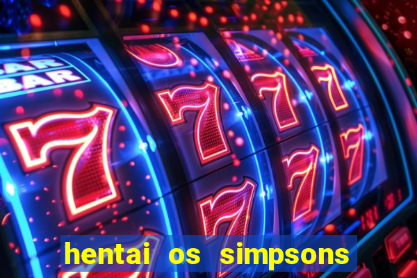 hentai os simpsons futebol e cerveja